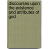 Discourses Upon The Existence And Attributes Of God door William Symington