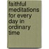 Faithful Meditations for Every Day in Ordinary Time