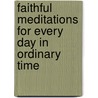 Faithful Meditations for Every Day in Ordinary Time door Warren J. Savage