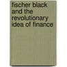 Fischer Black and the Revolutionary Idea of Finance door Perry Mehrling