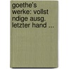 Goethe's Werke: Vollst Ndige Ausg. Letzter Hand ... door Von Johann Wolfgang Goethe