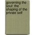 Governing the Soul: The Shaping of the Private Self
