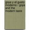Goya y el gusto moderno / Goya and the Modern Taste by Valeriano Bozal Fernandez