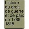 Histoire Du Droit De Guerre Et De Paix De 1789 1815 door Marc Tienne Gustave Dufraisse