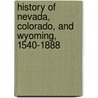 History Of Nevada, Colorado, And Wyoming, 1540-1888 by Hubert Howe Bancroft