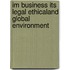 Im Business Its Legal Ethicaland Global Environment