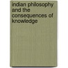 Indian Philosophy And The Consequences Of Knowledge by Chakravarthi Ram-Prasad