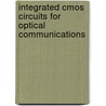 Integrated Cmos Circuits For Optical Communications by Michiel Steyaert