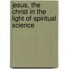 Jesus, the Christ in the Light of Spiritual Science door Bhagat Singh Dr. Thind