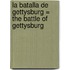 La Batalla de Gettysburg = The Battle of Gettysburg