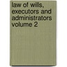 Law of Wills, Executors and Administrators Volume 2 door James Schouler
