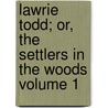 Lawrie Todd; Or, the Settlers in the Woods Volume 1 door John Galt