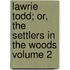 Lawrie Todd; Or, the Settlers in the Woods Volume 2