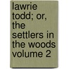 Lawrie Todd; Or, the Settlers in the Woods Volume 2 door John Galt