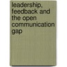 Leadership, Feedback And The Open Communication Gap by David A. Waldman
