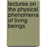 Lectures On The Physical Phenomena Of Living Beings by Carlo Matteucci