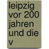 Leipzig vor 200 Jahren und die V door G. Heinrich