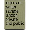 Letters of Walter Savage Landor, Private and Public by Stephen Wheeler