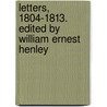 Letters, 1804-1813. Edited by William Ernest Henley by Lord George Gordon Byron