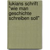 Lukians Schrift "Wie man Geschichte schreiben soll" by Robert Porod