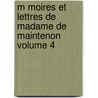 M Moires Et Lettres de Madame de Maintenon Volume 4 door Voltaire