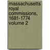 Massachusetts Royal Commissions, 1681-1774 Volume 2 door Great Britain Sovereigns