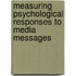 Measuring Psychological Responses To Media Messages
