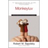 Monkeyluv: And Other Essays On Our Lives As Animals by Robert M. Sapolsky