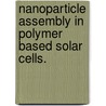 Nanoparticle Assembly in Polymer Based Solar Cells. door Trent Sigler