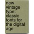 New Vintage Type: Classic Fonts For The Digital Age