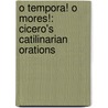 O Tempora! O Mores!: Cicero's Catilinarian Orations door Marcus Tullius Cicero