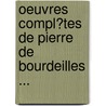 Oeuvres Compl�Tes De Pierre De Bourdeilles ... door Prosper M�Rim�E