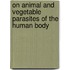 On Animal And Vegetable Parasites Of The Human Body