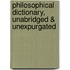 Philosophical Dictionary, Unabridged & Unexpurgated