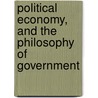 Political Economy, And The Philosophy Of Government door M. Mignet