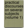 Practical Discourses on Several Subjects (Volume 1) by Richard Fiddes