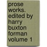 Prose Works. Edited by Harry Buxton Forman Volume 1 door Professor Percy Bysshe Shelley