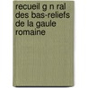 Recueil G N Ral Des Bas-Reliefs de La Gaule Romaine door Raymond Lantier