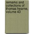 Remarks and Collections of Thomas Hearne, Volume 43