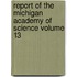 Report of the Michigan Academy of Science Volume 13
