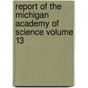 Report of the Michigan Academy of Science Volume 13 by Michigan Academy of Science Council