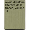 Revue D'Histoire Litteraire De La France, Volume 14 door F. Soci t D'histo