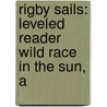 Rigby Sails: Leveled Reader Wild Race in the Sun, a door Authors Various