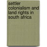 Settler Colonialism and Land Rights in South Africa door Edward Cavanagh