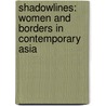 Shadowlines: Women and Borders in Contemporary Asia by Develeena Ghosh