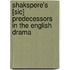 Shakspere's [Sic] Predecessors in the English Drama
