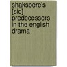 Shakspere's [Sic] Predecessors in the English Drama door John Addington Symonds