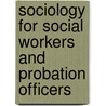Sociology For Social Workers And Probation Officers door Viviene Cree