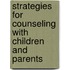 Strategies for Counseling with Children and Parents