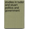 Studies in Tudor and Stuart Politics and Government door G.R. Elton